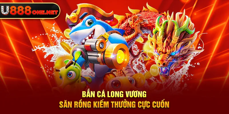 bắn cá long vương