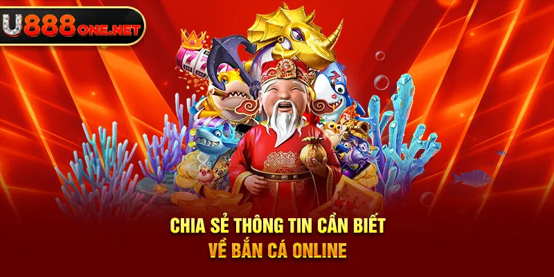 Chia sẻ thông tin cần biết về bắn cá online