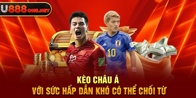 Kèo châu Á với sức hấp dẫn khó có thể chối từ