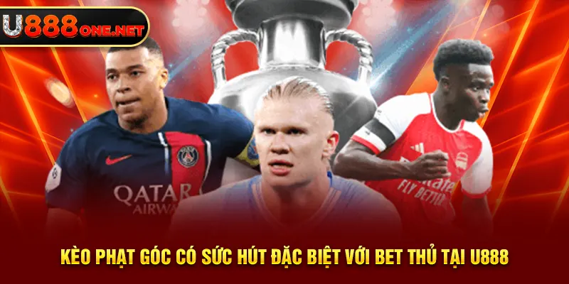 Kèo phạt góc có sức hút đặc biệt với bet thủ tại U888