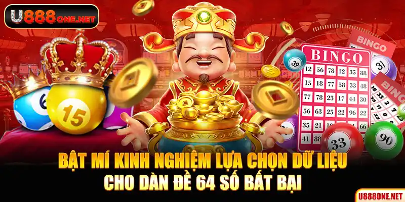 Bật mí kinh nghiệm lựa chọn dữ liệu cho dàn đề 64 số bất bại