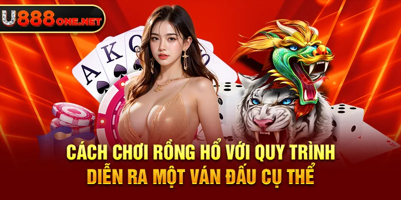 Cách chơi Rồng Hổ với quy trình diễn ra một ván đấu cụ thể