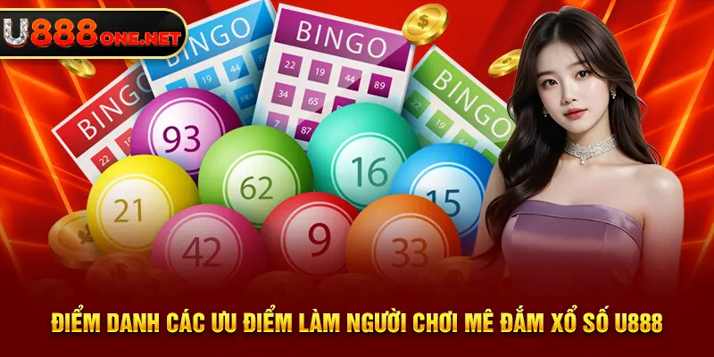 Điểm danh các ưu điểm làm người chơi mê đắm Xổ Số U888