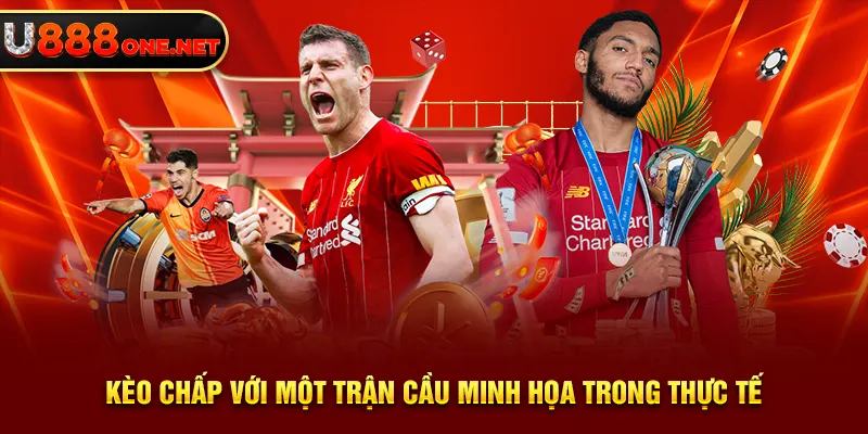 Kèo chấp với một trận cầu minh họa trong thực tế