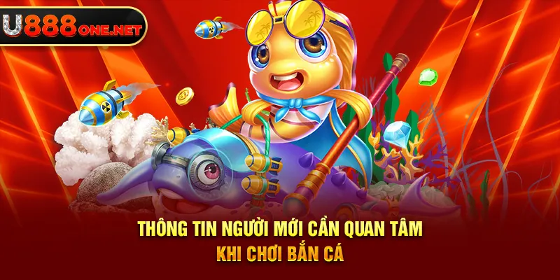 Thông tin người mới cần quan tâm khi chơi bắn cá