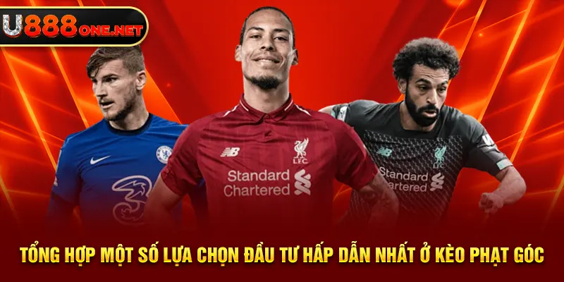 Tổng hợp một số lựa chọn đầu tư hấp dẫn nhất ở kèo phạt góc