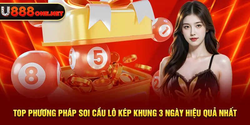 Top phương pháp soi cầu lô kép khung 3 ngày hiệu quả nhất