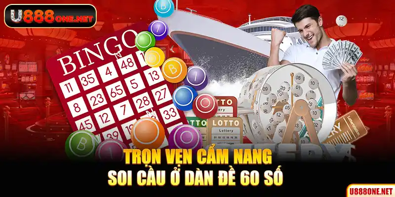 Trọn vẹn cẩm nang soi cầu ở dàn đề 60 số