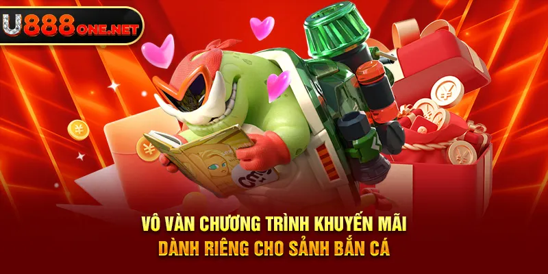 Vô vàn chương trình khuyến mãi dành riêng cho sảnh Bắn Cá