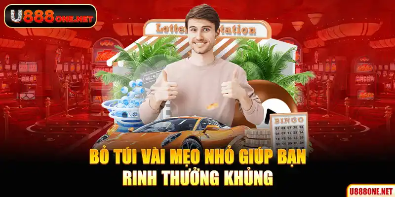 Bỏ túi vài mẹo nhỏ giúp bạn rinh thưởng khủng
