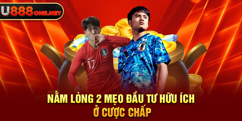 Nằm lòng 2 mẹo đầu tư hữu ích ở cược chấp