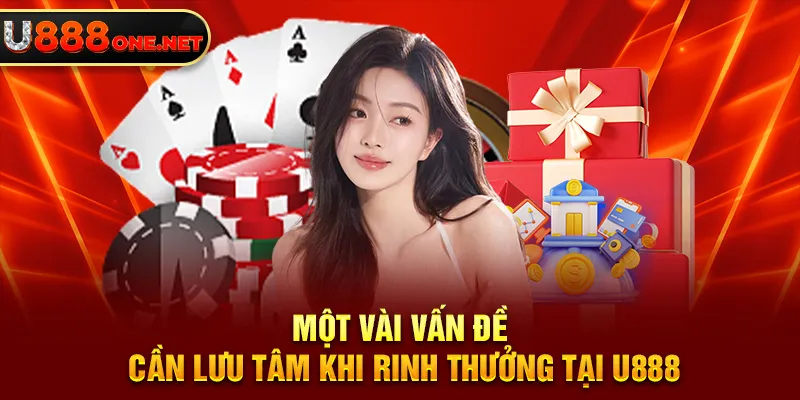 Một vài vấn đề cần lưu tâm khi rinh thưởng tại U888