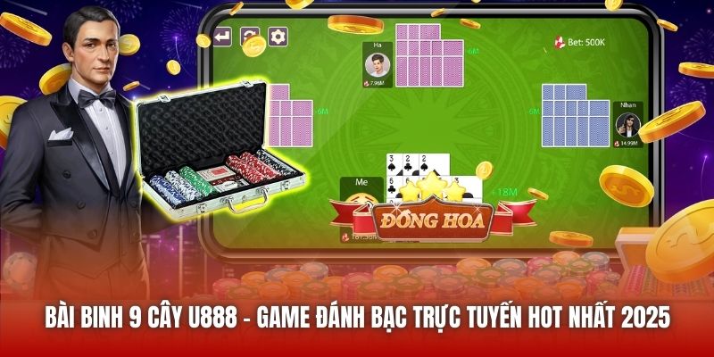Bài Binh 9 Cây U888 - Game Đánh Bạc Trực Tuyến Hot Nhất 2025