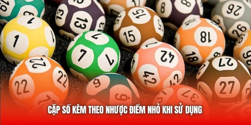 Cặp số kèm theo nhược điểm nhỏ khi sử dụng