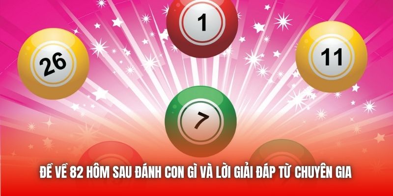 Đề về 82 hôm sau đánh con gì và lời giải đáp từ chuyên gia
