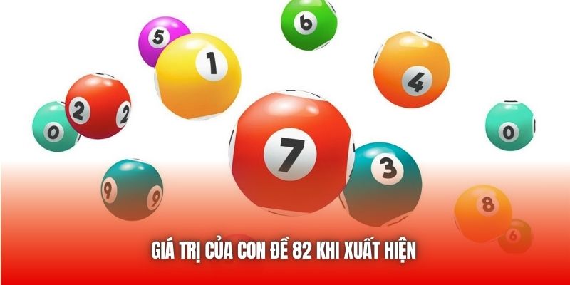 Giá trị của con đề 82 khi xuất hiện
