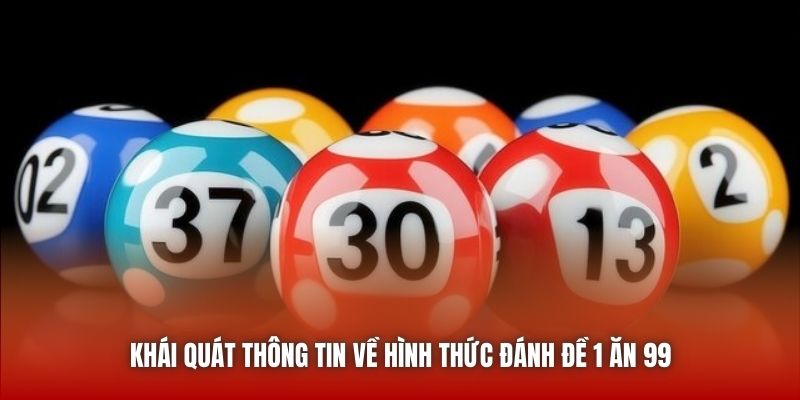 Khái quát thông tin về hình thức đánh đề 1 ăn 99