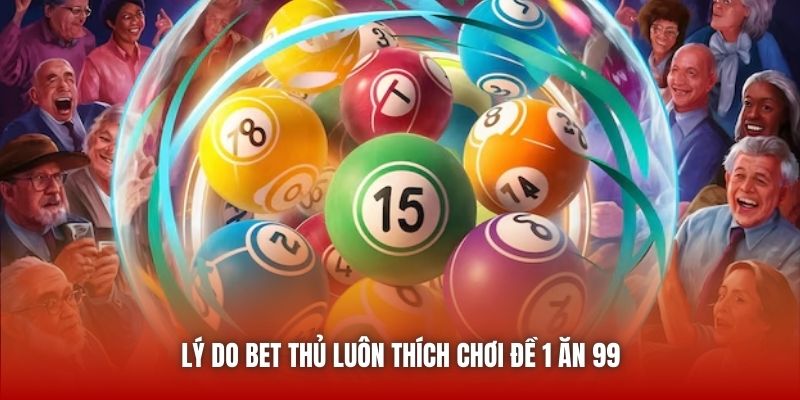 Lý do bet thủ luôn thích chơi đề 1 ăn 99