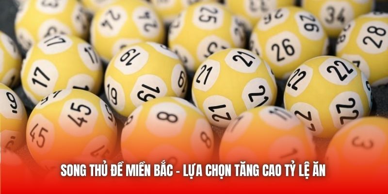 Song thủ đề miền Bắc - lựa chọn tăng cao tỷ lệ ăn